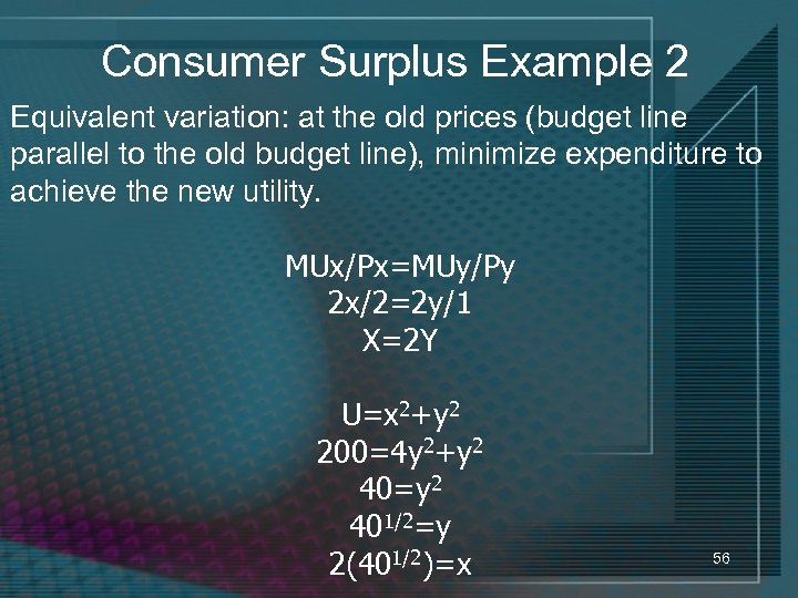 Consumer Surplus Example 2 Equivalent variation: at the old prices (budget line parallel to