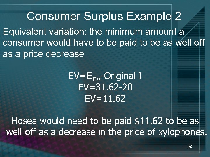 Consumer Surplus Example 2 Equivalent variation: the minimum amount a consumer would have to