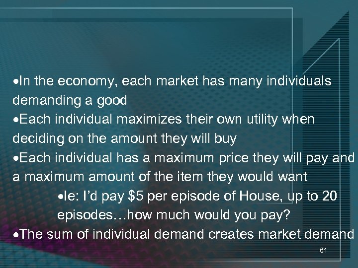 ·In the economy, each market has many individuals demanding a good ·Each individual maximizes