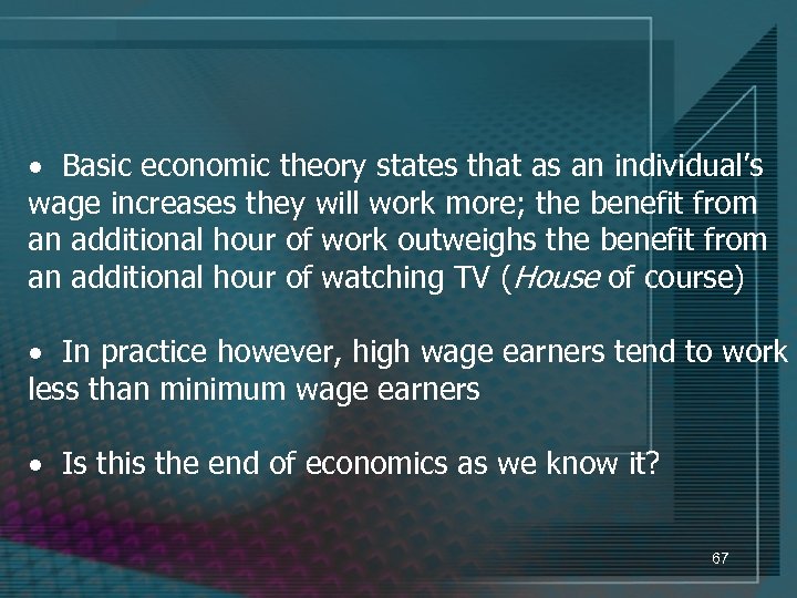 · Basic economic theory states that as an individual’s wage increases they will work