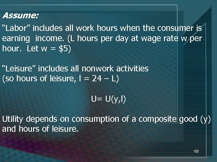 Assume: “Labor” includes all work hours when the consumer is earning income. (L hours