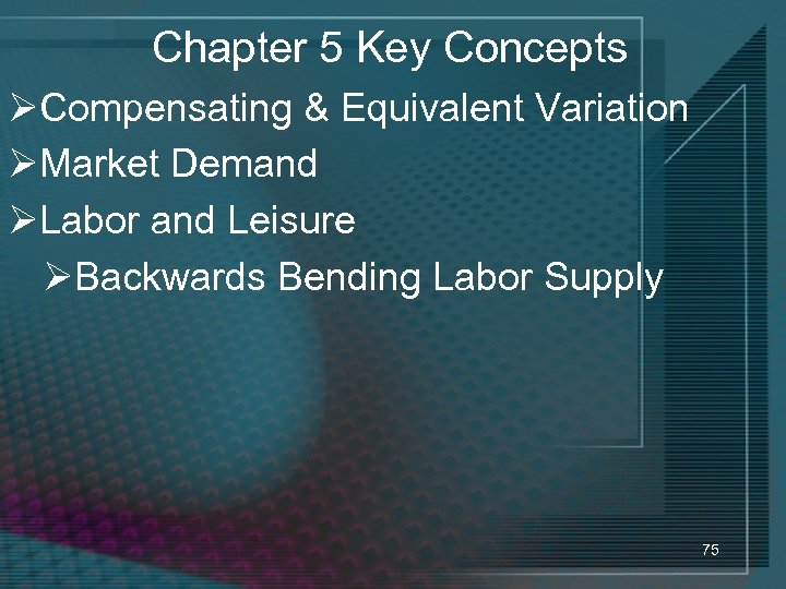 Chapter 5 Key Concepts ØCompensating & Equivalent Variation ØMarket Demand ØLabor and Leisure ØBackwards