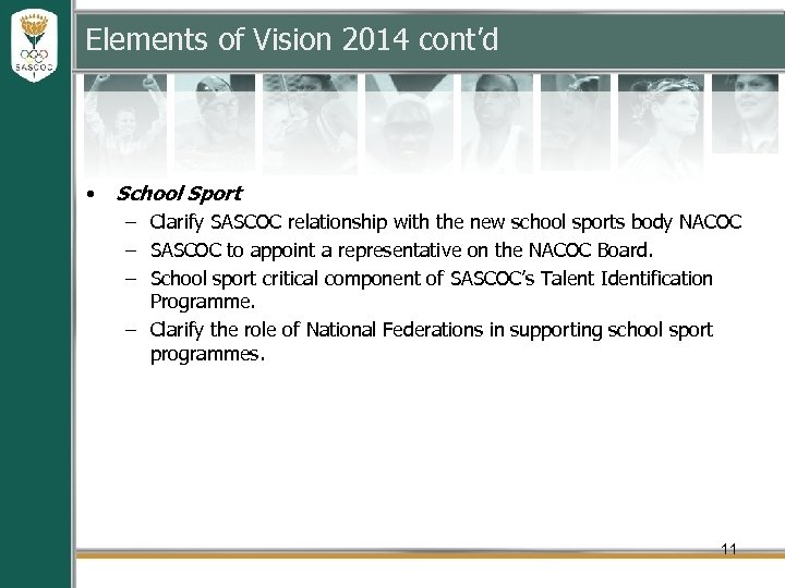 Elements of Vision 2014 cont’d • School Sport – Clarify SASCOC relationship with the