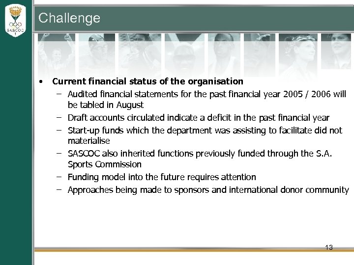 Challenge • Current financial status of the organisation – Audited financial statements for the