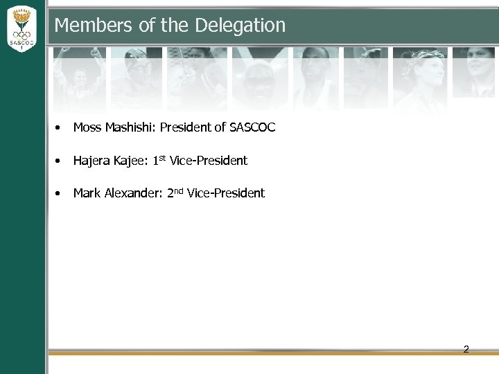 Members of the Delegation • Moss Mashishi: President of SASCOC • Hajera Kajee: 1