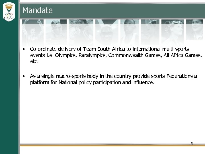 Mandate • Co-ordinate delivery of Team South Africa to international multi-sports events i. e.