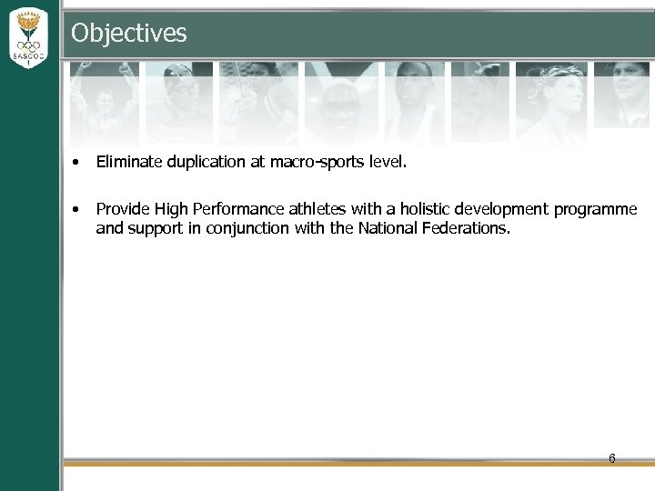 Objectives • Eliminate duplication at macro-sports level. • Provide High Performance athletes with a