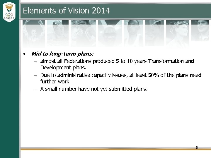 Elements of Vision 2014 • Mid to long-term plans: – almost all Federations produced