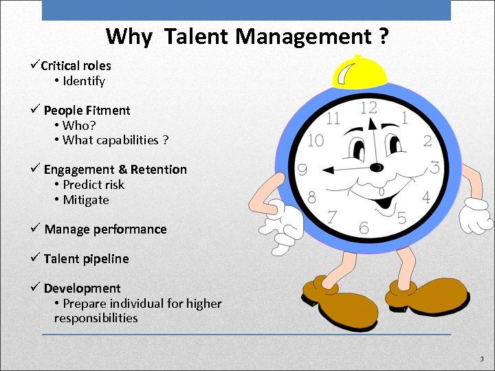 Why Talent Management ? üCritical roles • Identify ü People Fitment • Who? •