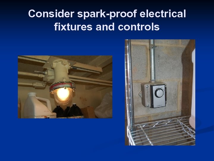 Consider spark-proof electrical fixtures and controls 