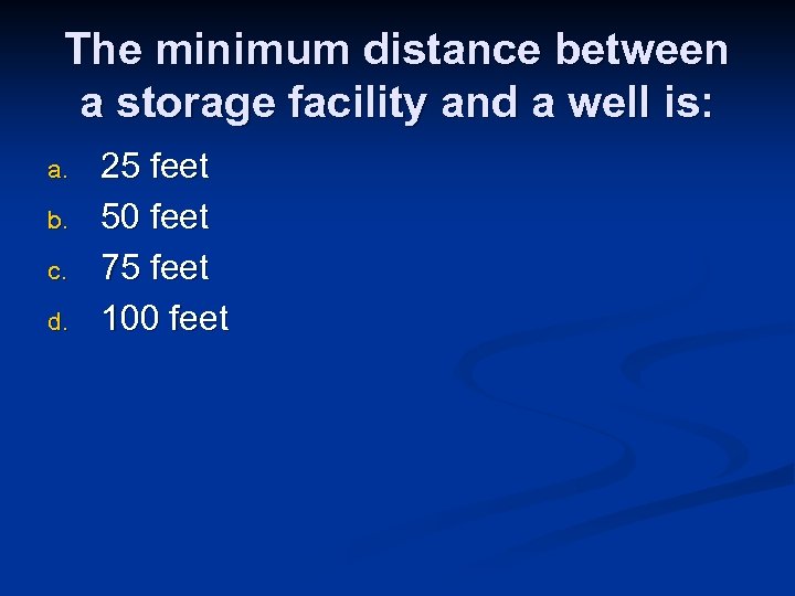 The minimum distance between a storage facility and a well is: a. b. c.