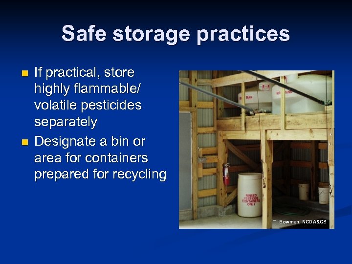 Safe storage practices n n If practical, store highly flammable/ volatile pesticides separately Designate