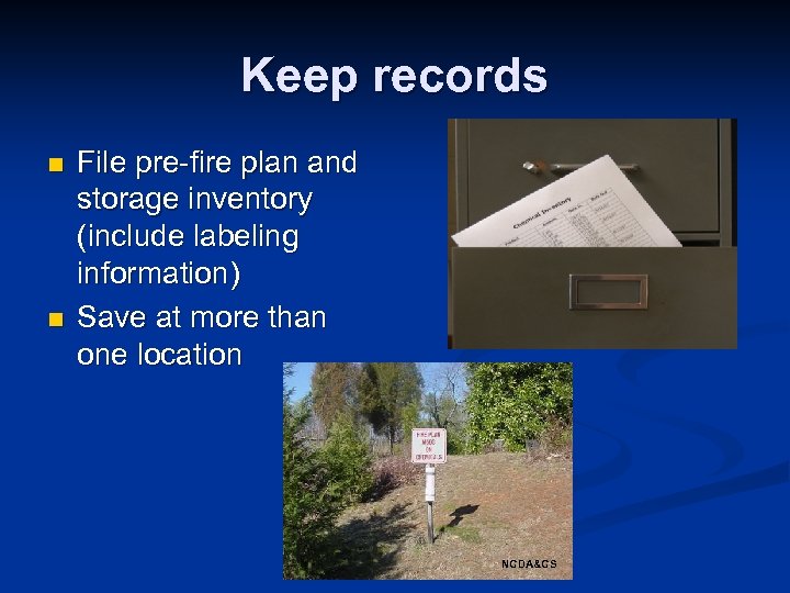 Keep records n n File pre-fire plan and storage inventory (include labeling information) Save