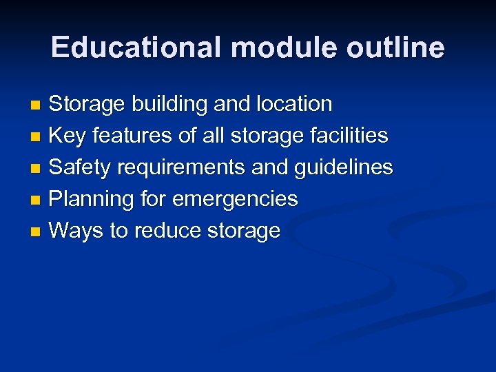 Educational module outline Storage building and location n Key features of all storage facilities