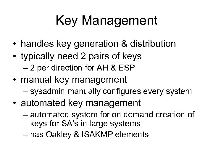 Key Management • handles key generation & distribution • typically need 2 pairs of