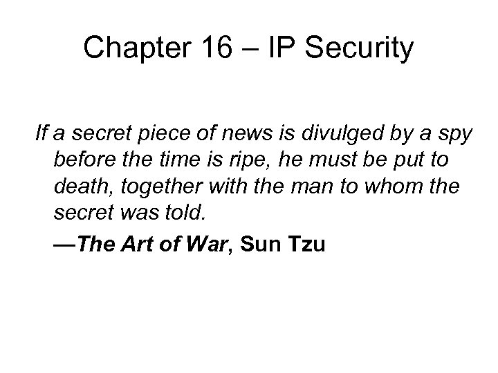 Chapter 16 – IP Security If a secret piece of news is divulged by