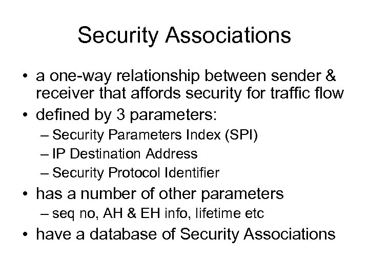 Security Associations • a one-way relationship between sender & receiver that affords security for