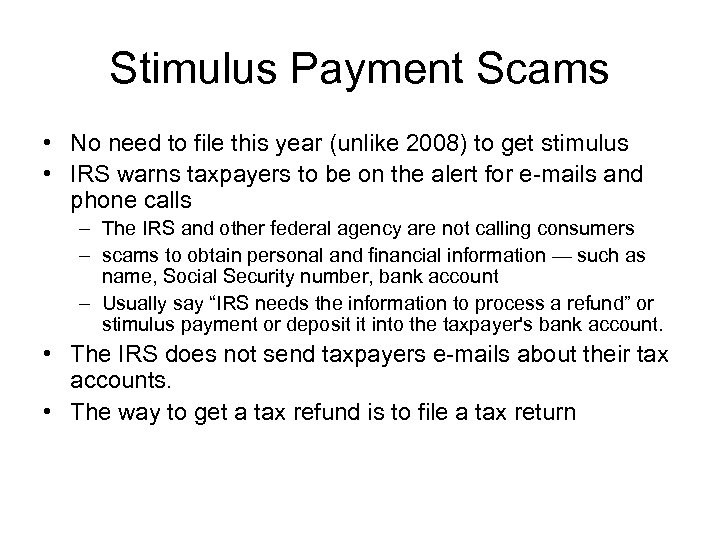 Stimulus Payment Scams • No need to file this year (unlike 2008) to get