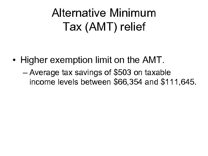 Alternative Minimum Tax (AMT) relief • Higher exemption limit on the AMT. – Average