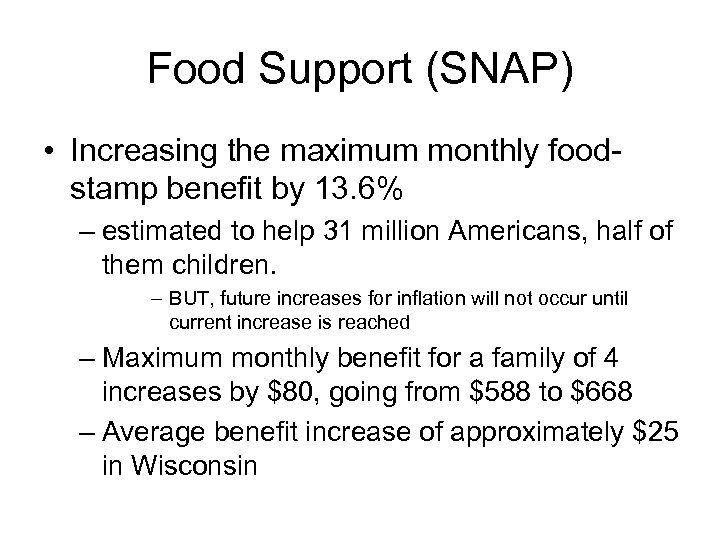 Food Support (SNAP) • Increasing the maximum monthly foodstamp benefit by 13. 6% –