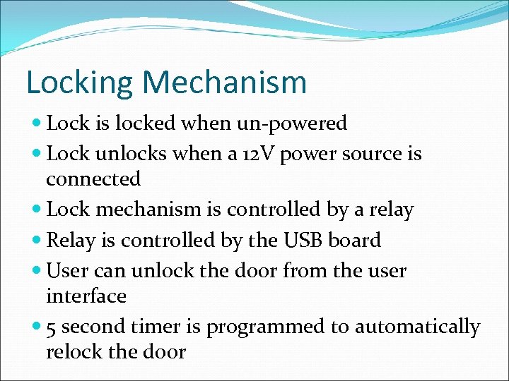 Locking Mechanism Lock is locked when un-powered Lock unlocks when a 12 V power