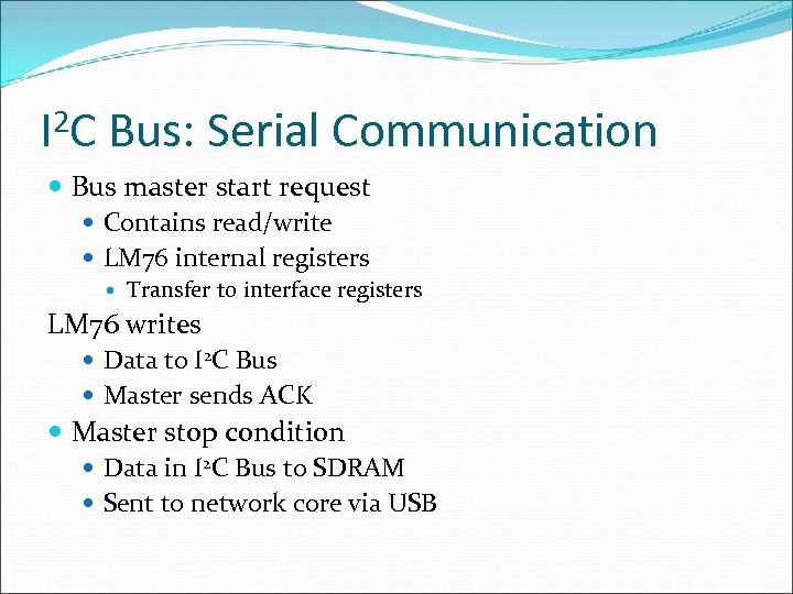 2 C I Bus: Serial Communication Bus master start request Contains read/write LM 76