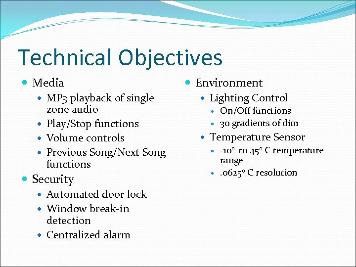 Technical Objectives Media MP 3 playback of single zone audio Play/Stop functions Volume controls