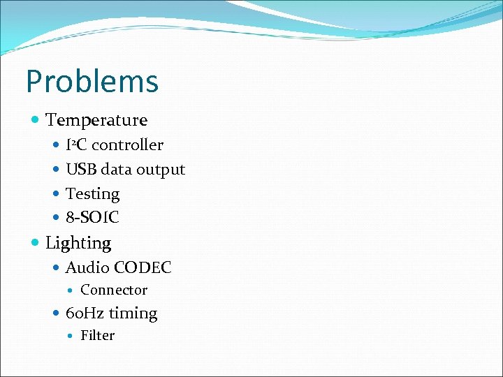 Problems Temperature I 2 C controller USB data output Testing 8 -SOIC Lighting Audio