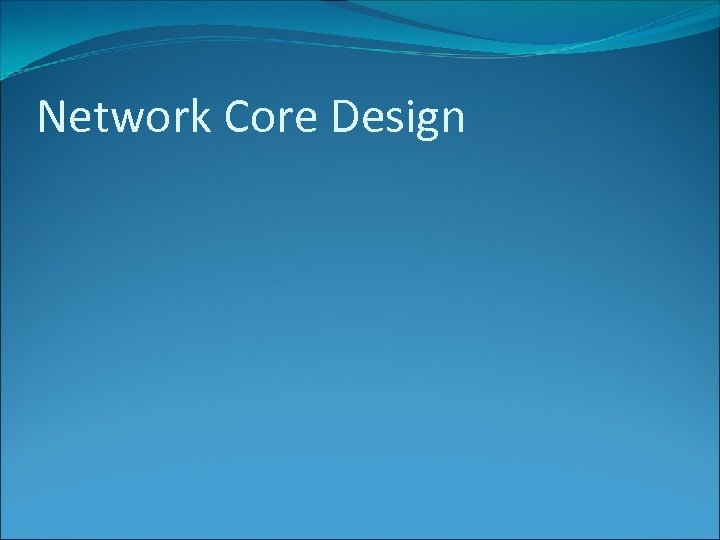 Network Core Design 