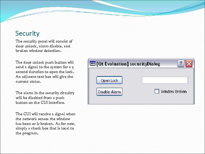 Security The security panel will consist of door unlock, alarm disable, and broken window