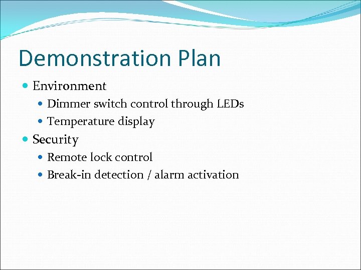 Demonstration Plan Environment Dimmer switch control through LEDs Temperature display Security Remote lock control