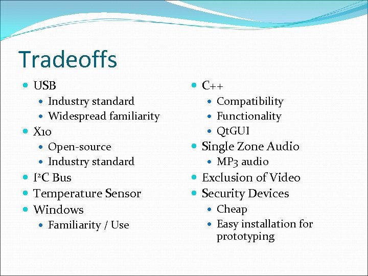 Tradeoffs USB C++ Industry standard Compatibility Widespread familiarity Functionality X 10 Open-source Industry standard