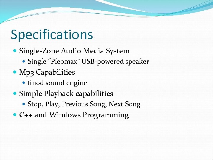 Specifications Single-Zone Audio Media System Single “Pleomax” USB-powered speaker Mp 3 Capabilities fmod sound