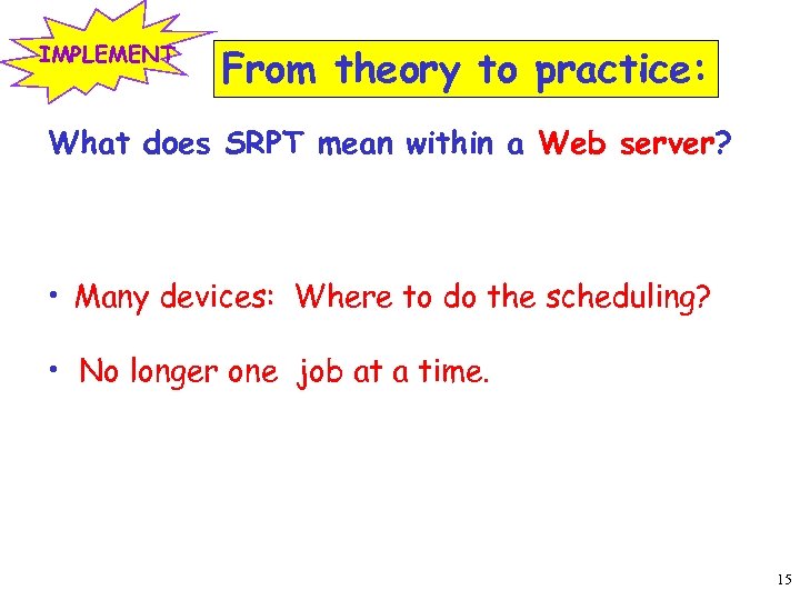 IMPLEMENT From theory to practice: What does SRPT mean within a Web server? •