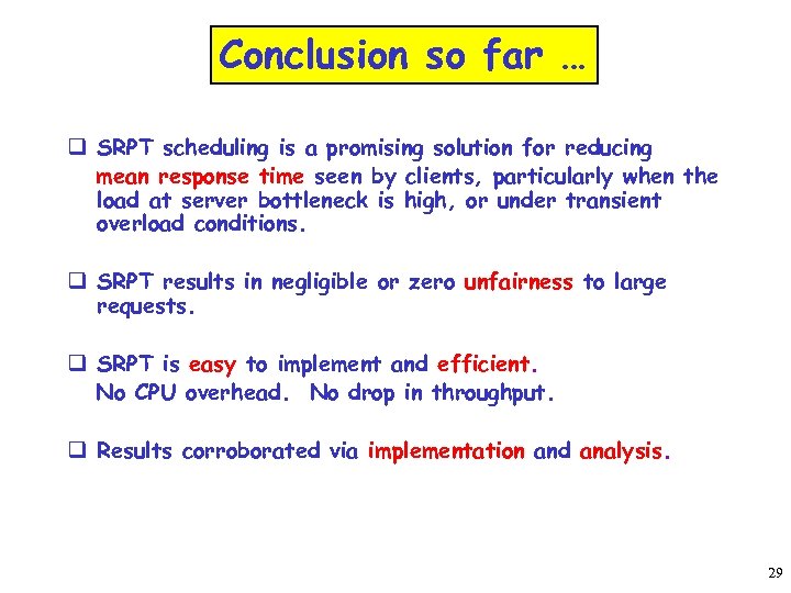 Conclusion so far … q SRPT scheduling is a promising solution for reducing mean