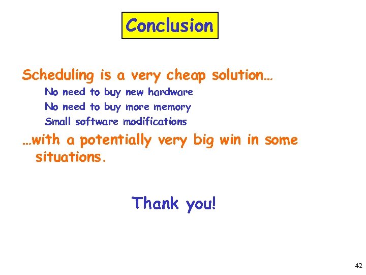 Conclusion Scheduling is a very cheap solution… No need to buy new hardware No