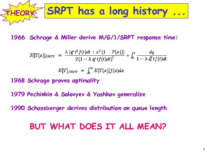 THEORY SRPT has a long history. . . 1966 Schrage & Miller derive M/G/1/SRPT