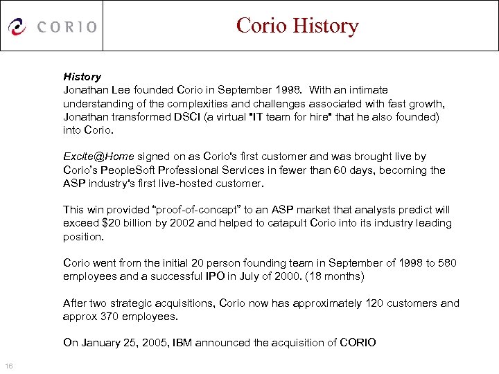 Corio History Jonathan Lee founded Corio in September 1998. With an intimate understanding of