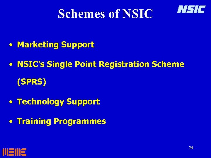 Schemes of NSIC • Marketing Support • NSIC’s Single Point Registration Scheme (SPRS) •
