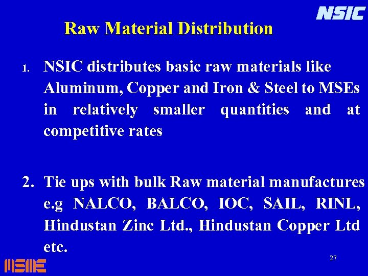  Raw Material Distribution 1. NSIC distributes basic raw materials like Aluminum, Copper and