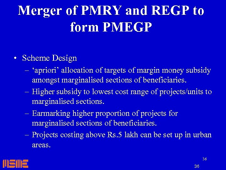 Merger of PMRY and REGP to form PMEGP Salient Modifications • Scheme Design –