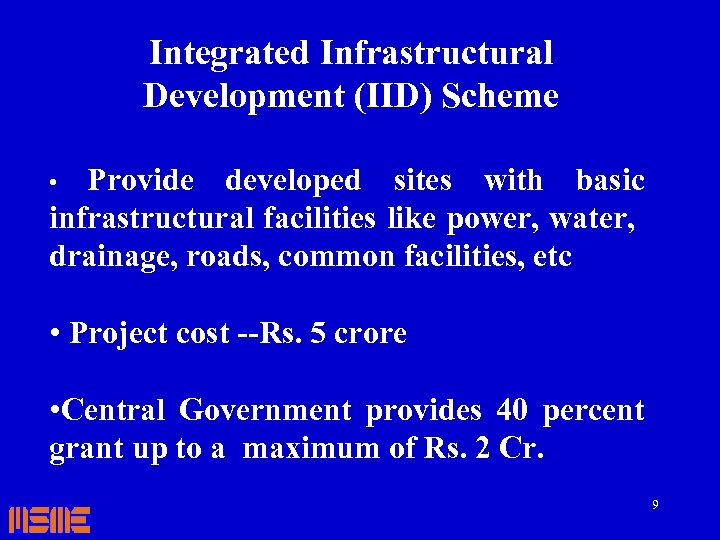 Integrated Infrastructural Development (IID) Scheme Provide developed sites with basic infrastructural facilities like power,