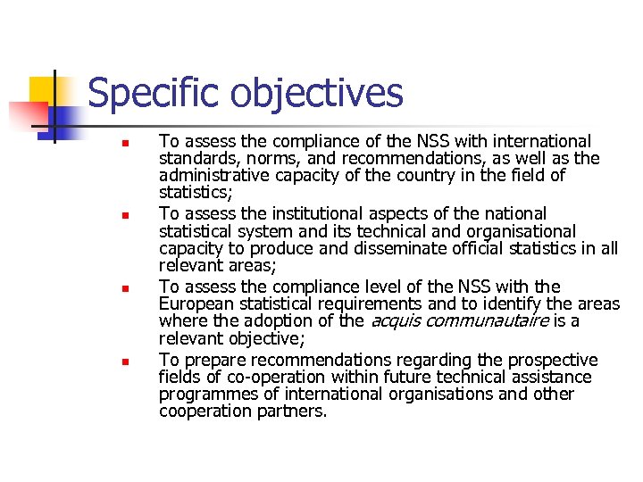 Specific objectives n n To assess the compliance of the NSS with international standards,