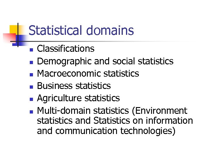 Statistical domains n n n Classifications Demographic and social statistics Macroeconomic statistics Business statistics