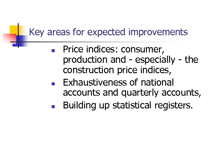 Key areas for expected improvements n n n Price indices: consumer, production and -