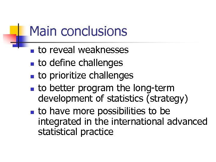 Main conclusions n n n to reveal weaknesses to define challenges to prioritize challenges