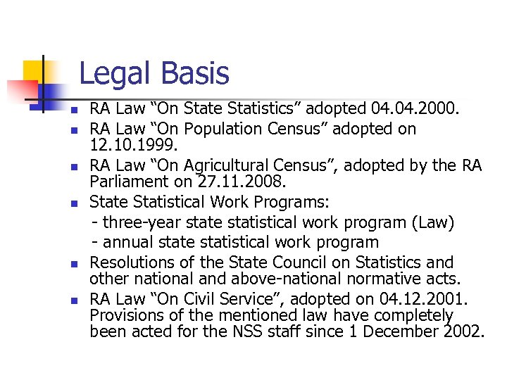 Legal Basis n n n RA Law “On State Statistics” adopted 04. 2000. RA