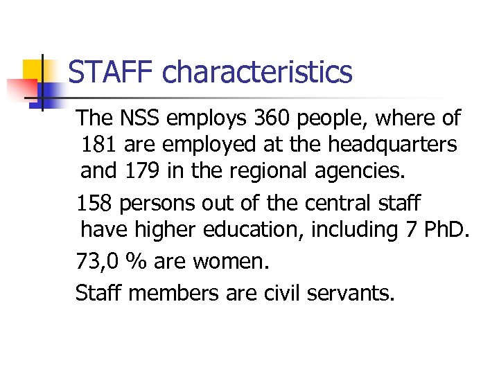 STAFF characteristics The NSS employs 360 people, where of 181 are employed at the