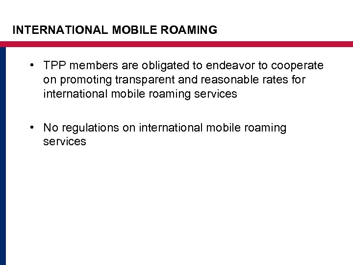 INTERNATIONAL MOBILE ROAMING • TPP members are obligated to endeavor to cooperate on promoting