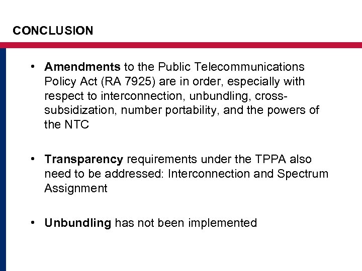 CONCLUSION • Amendments to the Public Telecommunications Policy Act (RA 7925) are in order,